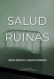 Libro: Salud en ruinas | Autor: César Ernesto Abadía Barrerro | Isbn: 9789585000162