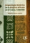 Libro: Arqueología histórica de la diáspora africana en el Cauca, Colombia | Autor: Diógenes Patiño Castaño