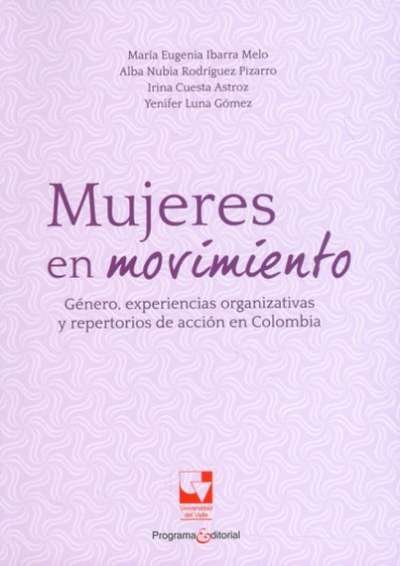 Libro: Mujeres en movimiento. Género, experiencias organizativas y repertorios de acción en Colombia | Autor: Autores Varios | Isbn: 9789587657869
