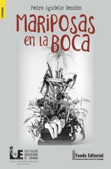 Libro: Mariposas en la boca | Autor: Pedro Agudelo Rendón | Isbn: 9789585372757
