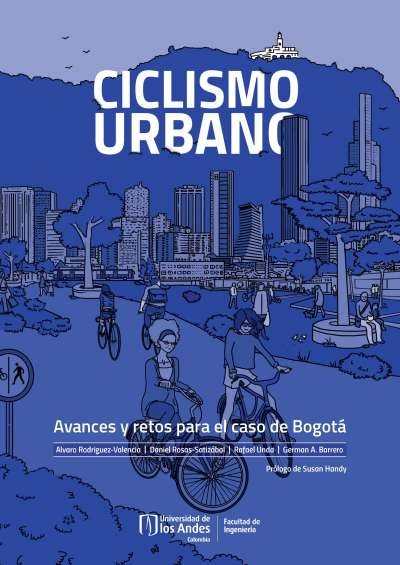 Libro: Ciclismo urbano. Avances y retos para el caso de Bogotá | Autor: Alvaro Rodriguez Valencia | Isbn: 9789587982596