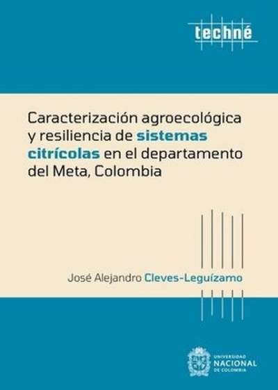 Libro: Caracterización agroecológica y resiliencia de sistemas citrícolas en el departamento del Meta, Colombia | Autor: José Alejandro Cleves Leguízamo | Isbn: 9789587947205