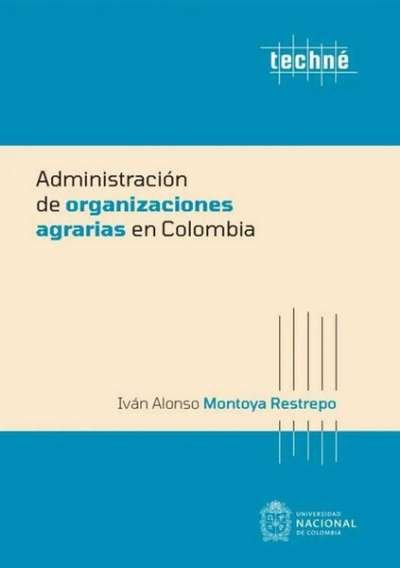 Libro: Administración de organizaciones agrarias en Colombia | Autor: Iván Alonso Montoya Restrepo | Isbn: 9789587948561