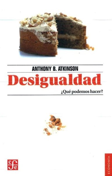 Libro: Desigualdad. ¿Qué podemos hacer? | Autor: Anthony Atkinson | Isbn: 9786071636232