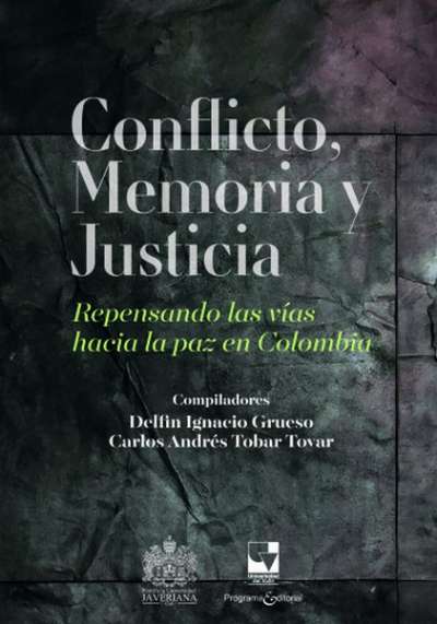 Libro: Conflicto, memoria y justicia. Repensando las vías hacia la paz en Colombia | Autor: Delfín Ignacio Gruego | Isbn: 9786287566316