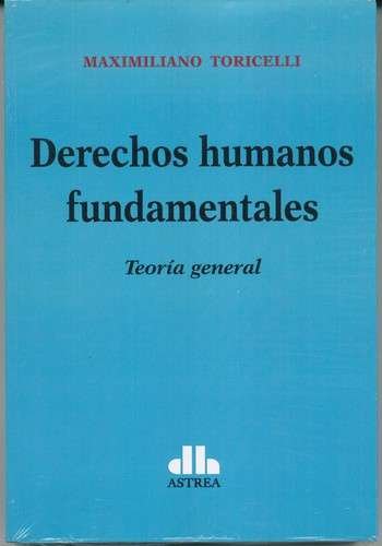 Libro: Derechos humanos fundamentales. Teoría general | Autor: Maximiliano Toricelli | Isbn: 9789877064636