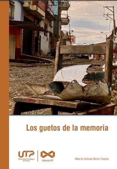 Libro: Los guetos de la memoria | Autor: Alberto Antonio Berón Ospina | Isbn: 9789587228830