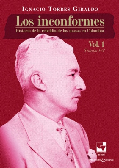 Libro: Los inconformes. Historia de la rebeldía de las masas en Colombia. Volumen 1 | Autor: Ignacio Torres Giraldo | Isbn: 9786287566620