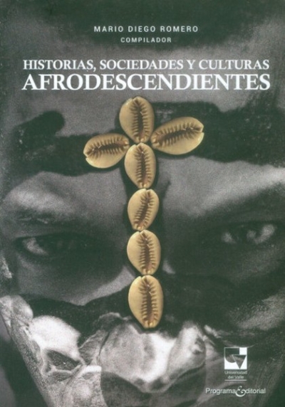 Libro: Historias, sociedades y culturas afrodescendientes | Autor: Mario Diego Romero Vergara | Isbn: 9789587655339