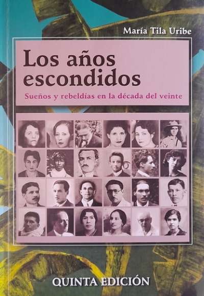 Libro: Los años escondidos. Sueños y rebeldías en la década del veinte | Autor: María Tila Uribe | Isbn: 9786280110684