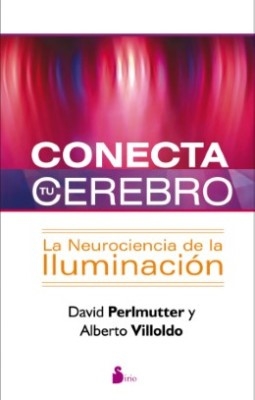 Libro: Conecta tu cerebro: la neurociencia de la iluminacion | Autor: David Perlmutter | Isbn: 9788478088041