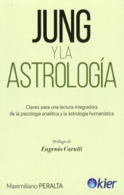 Libro: Jung y la astrología. Claves para una lectura integradora de la p sicología analítica y la astrología humanística | Autor: Maximiliano Peralta | Isbn: 9789501760316