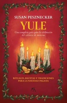 Libro: Yule. Una completa guía para la celebración del solsticio de invierno | Autor: Susan Pesznecker | Isbn: 9788411312387