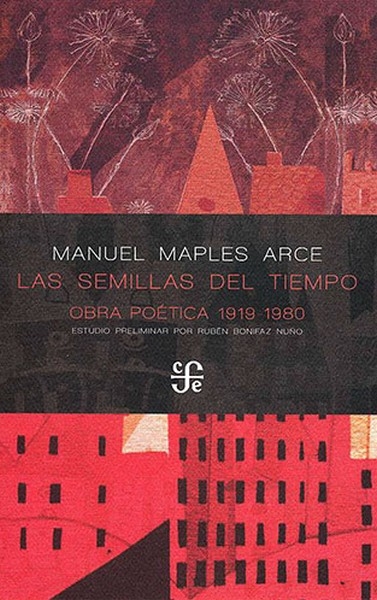 Libro: Las semillas del tiempo. Obra poética | Autor: Manuel Maples Arce | Isbn: 9786071681027