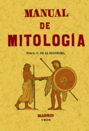 Libro: Manual de mitologia | Autor: Patricio de la Escosura | Isbn: 9788497611725