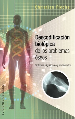 Libro: Descodificación biológica de los problemas óseos | Autor: Christian Fleche | Isbn: 9788491110224