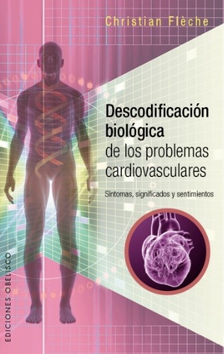 Libro: Descodificación biológica de los problemas cardiovasculares | Autor: Christian Fleche | Isbn: 9788491111870