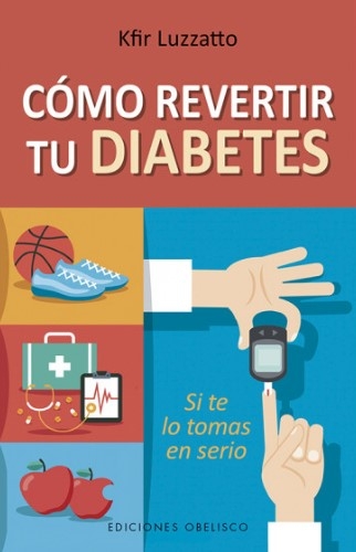 Libro: Cómo revertir tu diabetes | Autor: Kfir Luzzatto | Isbn: 9788491114314