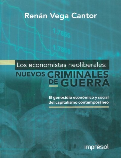 Libro: Los economistas neoliberales: nuevoas criminales de guerra | Autor: Renán Vega Cantor | Isbn: 9789588546186