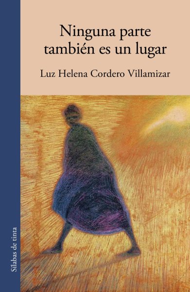 Libro: Ninguna parte también es un lugar | Autor: Luz Helena Cordero | Isbn: 9786287543966