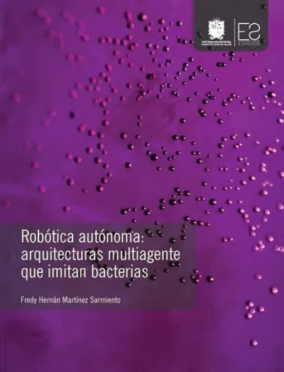 Libro: Robótica autónoma: arquitecturas multiagente que imitan bacterias | Autor: Fredy Hernán Martínez Sarmiento | Isbn: 9789587872989