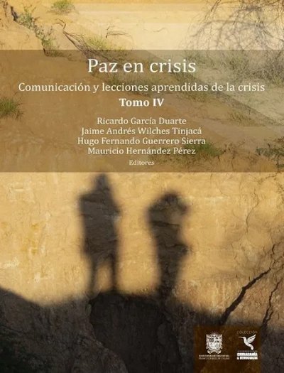 Libro: Paz en crisis. Comunicación y lecciones aprendidas de la crisis. Tomo IV | Autor: Autores Varios | Isbn: 9789587873092