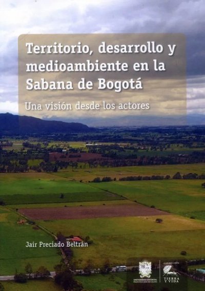 Libro: Territorio, desarrollo y medio ambiente en la Sabana de Bogotá | Autor: Jair Preciado Beltrán | Isbn: 9789587873139