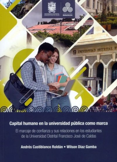 Libro: Capital humano en la universidad pública como marca | Autor: Andrés Castiblanco Roldán | Isbn: 9789587874037