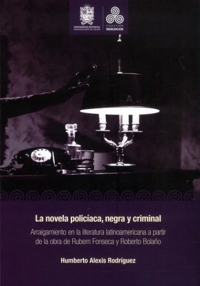 Libro: La novela policiaca, negra y criminal | Autor: Humberto Alexis Rodríguez | Isbn: 9789587874136