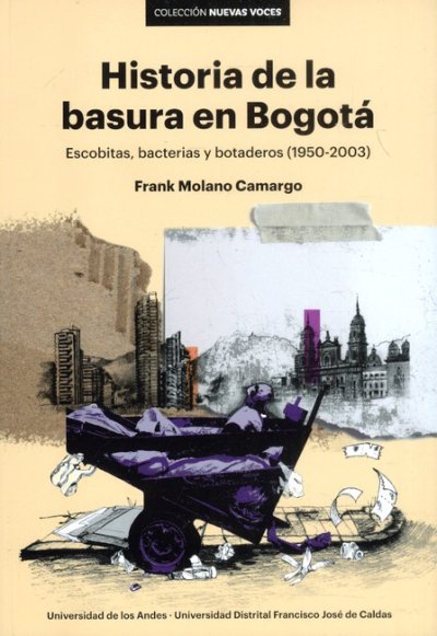 Libro: Historia de la basura en Bogotá - Escobitas bacterias y botaderos (1950-2003) | Autor: Frank Molano Camargo | Isbn: 9789587876161