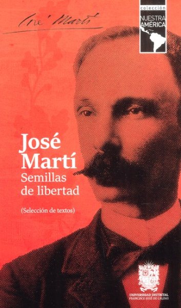 Libro: José Martí. Semillas de libertad | Autor: Autores Varios | Isbn: 9789587877052