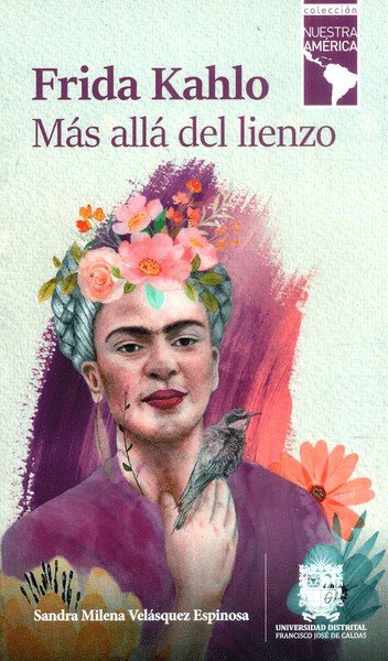 Libro: Frida Kahlo. Más allá del lienzo | Autor: Sandra Milena Velásquez Espinosa | Isbn: 9789587876857