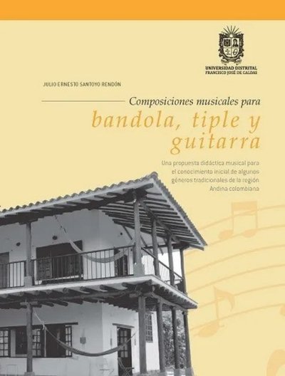 Libro: Composiciones musicales para bandola, tiple y guitarra | Autor: Julio Ernesto Santoyo Rendón | Isbn: 9790801646040