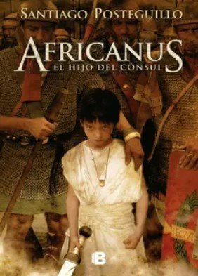 Libro: Africanus. El hijo del consul | Autor: Santiago Posteguillo | Isbn: 9788466639323