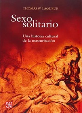 Libro: Sexo solitario: una historia cultural de la masturbacion | Autor: Thomas W. Laquear | Isbn: 9789505576456