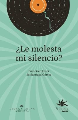 Libro: ¿Le molesta mi silencio? | Autor: Francisco Javier Saldarriaga Gómez | Isbn: 9789587209228