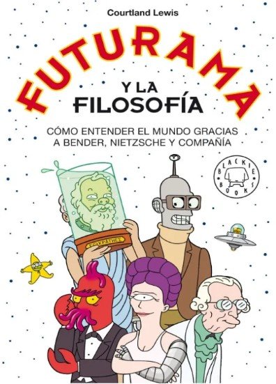 Libro: Futurama y la filosofía - Cómo entender el mundo gracias a Bender Nietzsche y compañía | Autor: Lewis Courtland | Isbn: 9788419172792