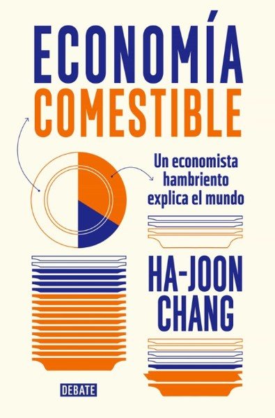  Economia comestible: un economista hambriento explica el mundo