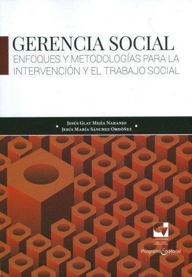 Libro: Gerencia social. Enfoque y metodologías para la intervención y el trabajo social | Autor: Jesús Glay Mejía Naranjo | Isbn: 9789587657944