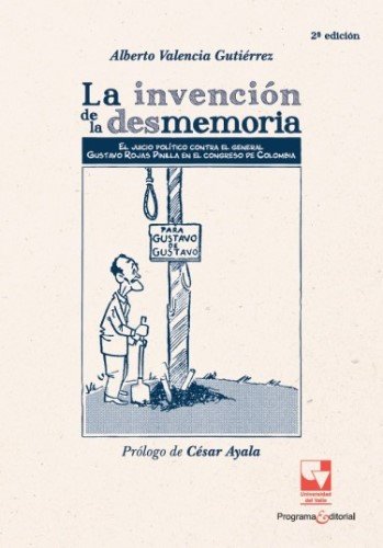 Libro: La invención de la desmemoria | Autor: Alberto Valencia Gutiérrez | Isbn: 9789585071773