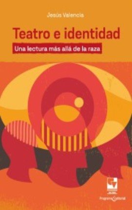 Libro: Teatro e identidad. Una lectura más allá de la raza | Autor: Jesus Valencia | Isbn: 9789585071650