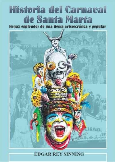 Libro: Historia del Carnaval de Santa Marta | Autor: Edgar Rey Sinning | Isbn: 9786289628050