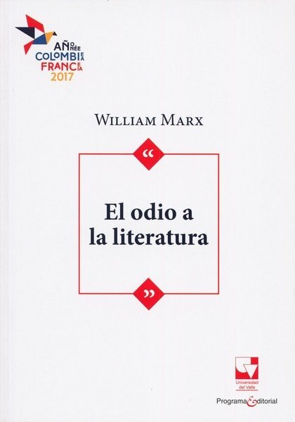 Libro: El odio a la literatura - Autor: William Marx - Isbn: 9789587653472