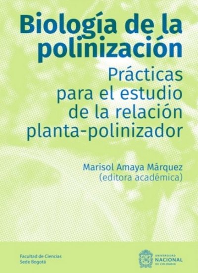 Libro: Biología de la polinización. Prácticas para el estudio de la relación planta-polinizador | Autor: Marisol Amaya Márquez | Isbn: 9789585056503