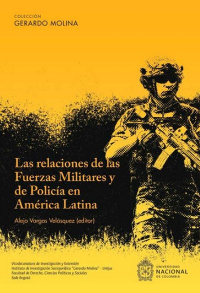 Libro: Las relaciones de las fuerzas militares y de policía en América Latina | Autor: Alejo Vargas Velásquez | Isbn: 9789585053106