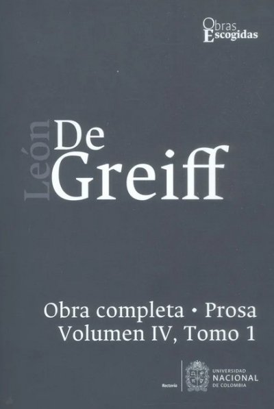 Libro: León de Greiff. Obra completa, prosa Vol IV, Tomo I | Autor: León de Greiff | Isbn: 9789587834109