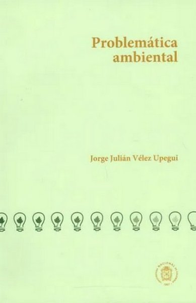 Libro: Problemática ambiental | Autor: Jorge Julián Vélez Upegui | Isbn: 9789587757873