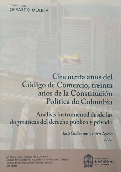 Libro: Cincuenta años del código del comercio, treinta años de la constitución política de Colombia | Autor: José Guillermo Castro Ayala | Isbn: 9789585056138