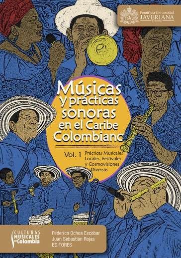 Libro: Música y prácticas sonoras en el Caribe colombiano. Volumen 1 | Autor: Federico Ohoa Escobar | Isbn: 9786287618046