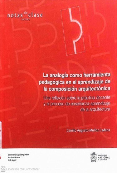 Libro: La analogía como herramienta pedagógica en el aprendizaje de la composición arquitectónica | Autor: Camilo Augusto Muñoz Cadena | Isbn: 9789587948943